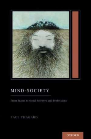 Mind-Society: From Brains to Social Sciences and Professions (Treatise on Mind and Society) de Paul Thagard