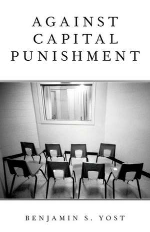 Against Capital Punishment de Benjamin S. Yost