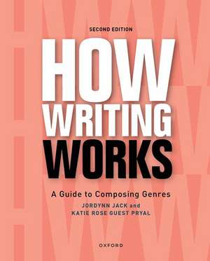 How Writing Works: A Guide to Composing Genres de Jordynn Jack