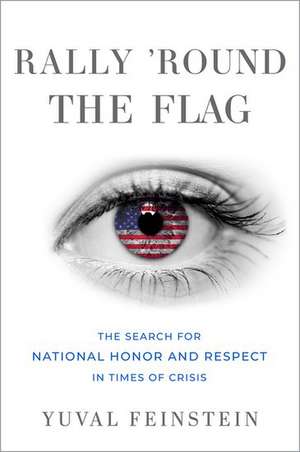 Rally 'round the Flag: The Search for National Honor and Respect in Times of Crisis de Yuval Feinstein