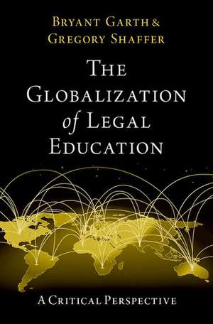 The Globalization of Legal Education: A Critical Perspective de Bryant Garth