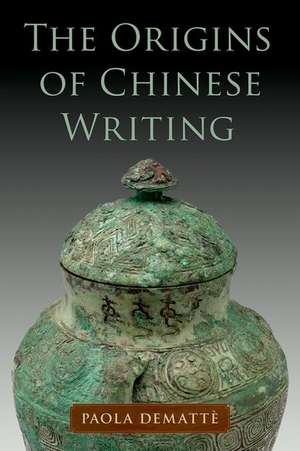 The Origins of Chinese Writing de Paola Demattè