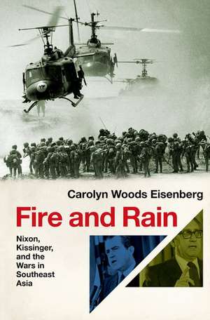 Fire and Rain: Nixon, Kissinger, and the Wars in Southeast Asia de Carolyn Woods Eisenberg