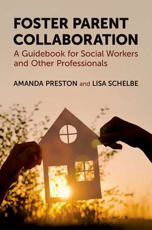 Foster Parent Collaboration: A Guidebook for Social Workers and Other Professionals de Amanda Preston