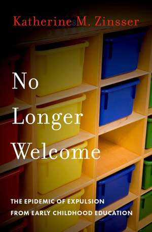 No Longer Welcome: The Epidemic of Expulsion from Early Childhood Education de Katherine M. Zinsser