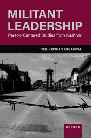 Militant Leadership: Person-Centered Studies from Kashmir de Neil Krishan Aggarwal