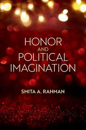 Honor and Political Imagination de Smita A. Rahman