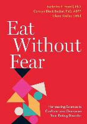 Eat Without Fear: Harnessing Science to Confront and Overcome Your Eating Disorder de Nicholas R. Farrell