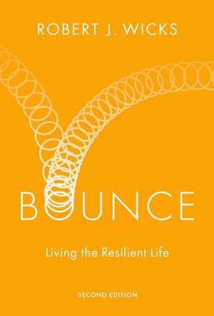 Bounce: Living the Resilient Life de Robert J. Wicks