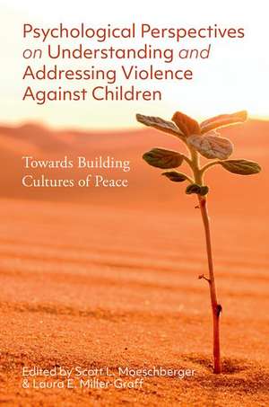 Psychological Perspectives on Understanding and Addressing Violence Against Children: Towards Building Cultures of Peace de Scott L. Moeschberger