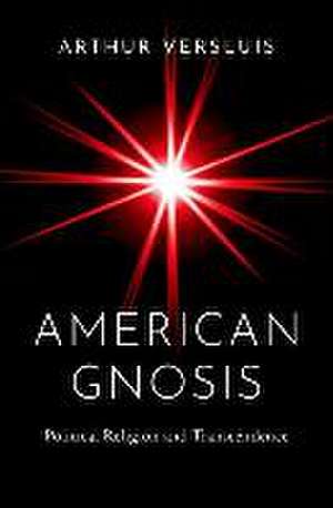 American Gnosis: Political Religion and Transcendence de Arthur Versluis