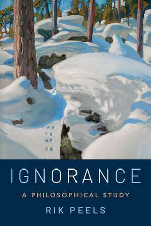 Ignorance: A Philosophical Study de Rik Peels