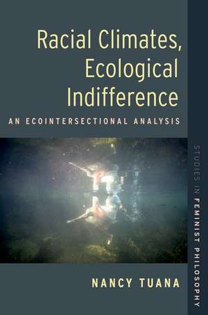 Racial Climates, Ecological Indifference: An Ecointersectional Analysis de Nancy Tuana