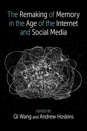 The Remaking of Memory in the Age of the Internet and Social Media de Qi Wang