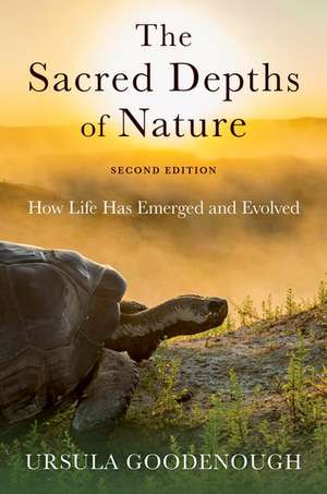 The Sacred Depths of Nature: How Life Has Emerged and Evolved de Ursula Goodenough