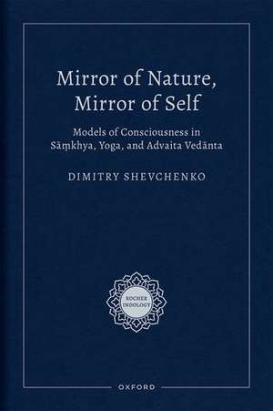 Mirror of Nature, Mirror of Self: Models of Consciousness in Sāṃkhya, Yoga, and Advaita Vedānta de Dimitry Shevchenko