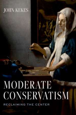 Moderate Conservatism: Reclaiming the Center de John Kekes