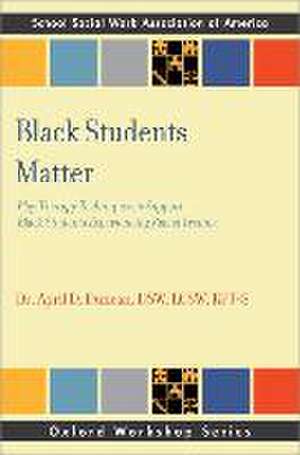 Black Students Matter: Play Therapy Techniques to Support Black Students Experiencing Racial Trauma de April D. Duncan