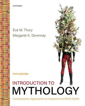 Introduction to Mythology: Contemporary Approaches to Classical and World Myths de Eva M. Thury