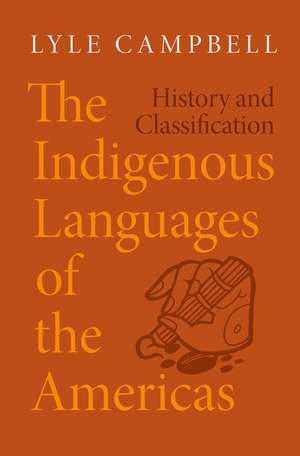 The Indigenous Languages of the Americas: History and Classification de Lyle Campbell