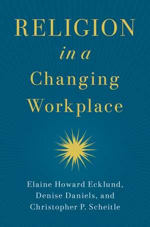 Religion in a Changing Workplace de Elaine Howard Ecklund