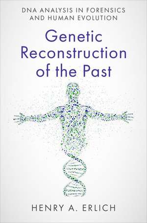 Genetic Reconstruction of the Past: DNA Analysis in Forensics and Human Evolution de Henry A. Erlich