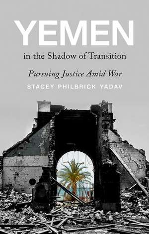 Yemen in the Shadow of Transition de Stacey Philbrick Yadav