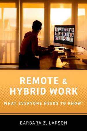 Remote and Hybrid Work: What Everyone Needs to Know® de Barbara Z. Larson