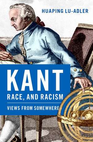 Kant, Race, and Racism: Views from Somewhere de Huaping Lu-Adler