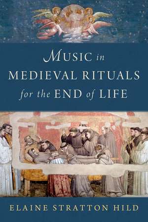 Music in Medieval Rituals for the End of Life de Elaine Stratton Hild