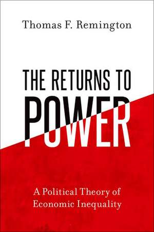 The Returns to Power: A Political Theory of Economic Inequality de Thomas F. Remington