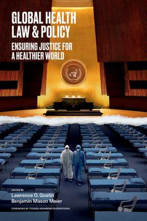 Global Health Law & Policy: Ensuring Justice for a Healthier World de Lawrence O. Gostin