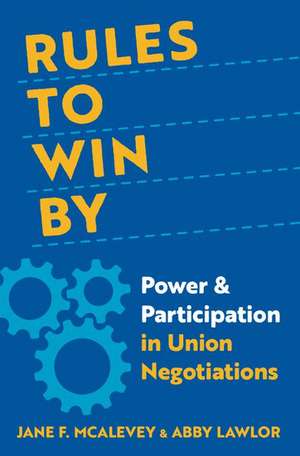 Rules to Win By: Power and Participation in Union Negotiations de Jane F. McAlevey