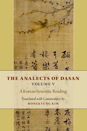 The Analects of Dasan, Volume V: A Korean Syncretic Reading de Hongkyung Kim