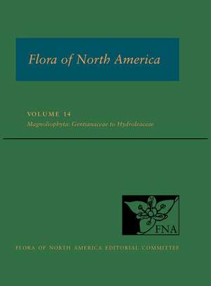 Flora of North America: Volume 14, Magnoliophyta: Gentianaceae to Hydroleaceae: North of Mexico de Flora of North America Editorial Committee