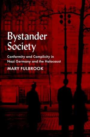 Bystander Society: Conformity and Complicity in Nazi Germany and the Holocaust de Mary Fulbrook