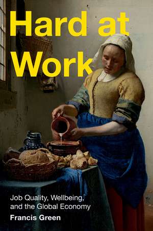 Hard at Work: Job Quality, Wellbeing, and the Global Economy de Francis Green