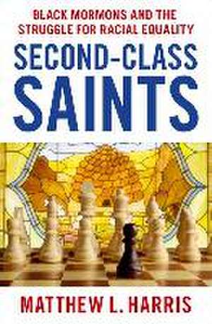 Second-Class Saints: Black Mormons and the Struggle for Racial Equality de Matthew L. Harris