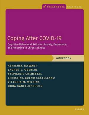 Coping After COVID-19: Cognitive Behavioral Skills for Anxiety, Depression, and Adjusting to Chronic Illness: Client Workbook de Abhishek Jaywant