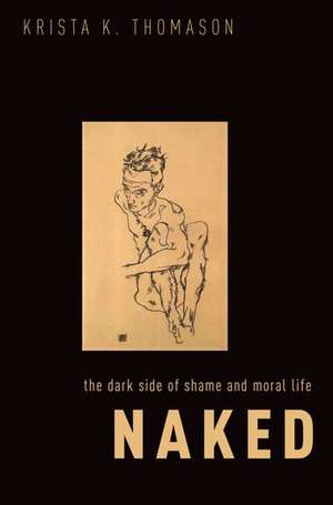 Naked: The Dark Side of Shame and Moral Life de Krista K. Thomason