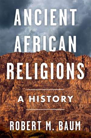 Ancient African Religions: A History de Robert M. Baum