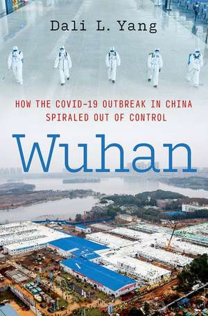 Wuhan: How the COVID-19 Outbreak in China Spiraled Out of Control de Dali L. Yang