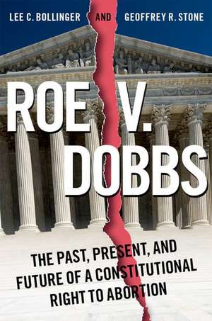 Roe v. Dobbs: The Past, Present, and Future of a Constitutional Right to Abortion de Lee C. Bollinger