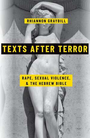 Texts after Terror: Rape, Sexual Violence, and the Hebrew Bible de Rhiannon Graybill