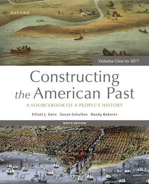 Constructing the American Past: A Sourcebook of a People's History, Volume One to 1877 de Elliott J. Gorn