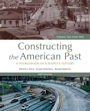 Constructing the American Past: A Sourcebook of a People's History, Volume Two from 1865 de Elliott J. Gorn