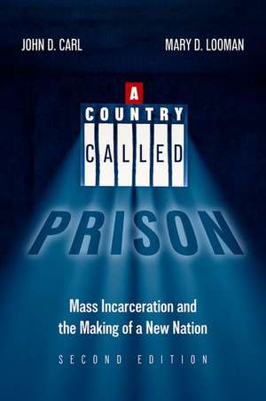 A Country Called Prison: Mass Incarceration and the Making of a New Nation de John D. Carl