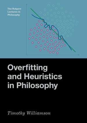 Overfitting and Heuristics in Philosophy de Timothy Williamson