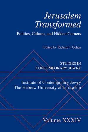 Jerusalem Transformed: Politics, Culture, and Hidden Corners de Richard I. Cohen