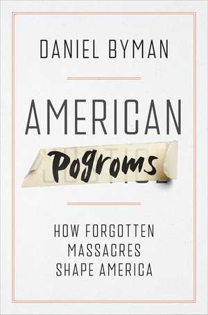 American Pogroms: How Forgotten Massacres Shape America de Daniel Byman